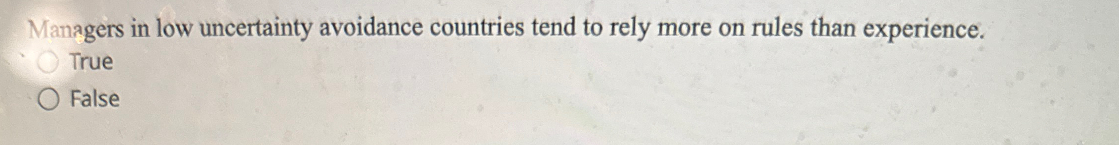  Managers in low uncertainty avoidance countries tend to rely more on