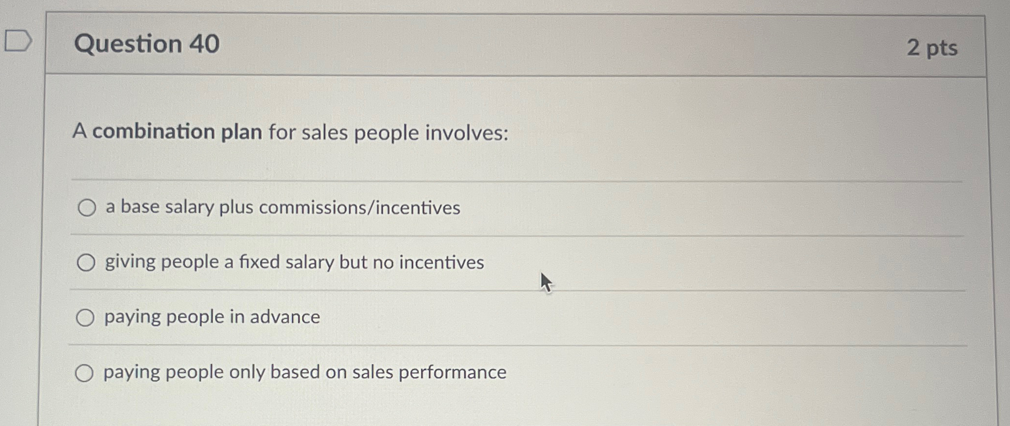  Question 40 2 pts A combination plan for sales people involves: