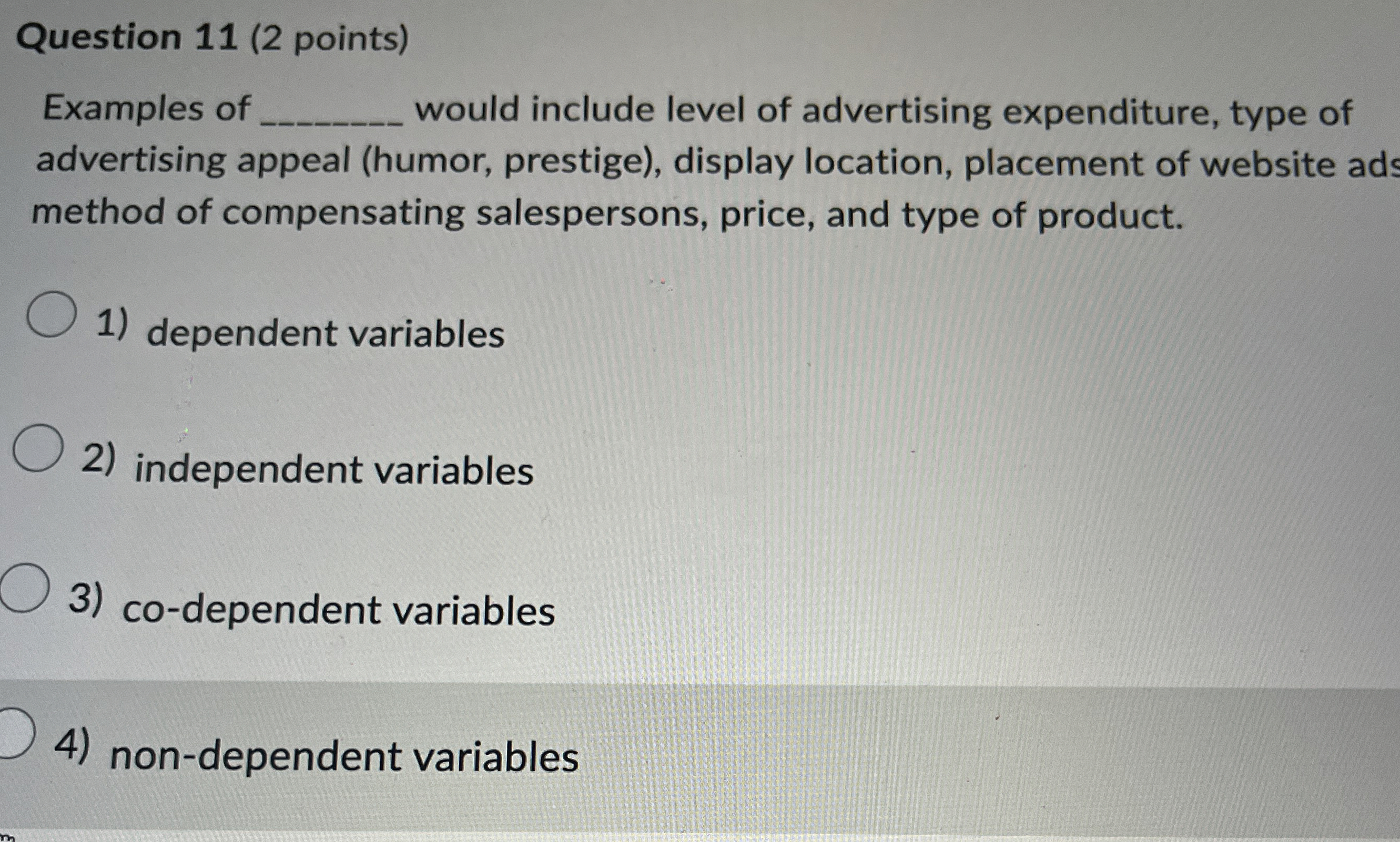  Question 11(2 points) Examples of would include level of advertising expenditure,
