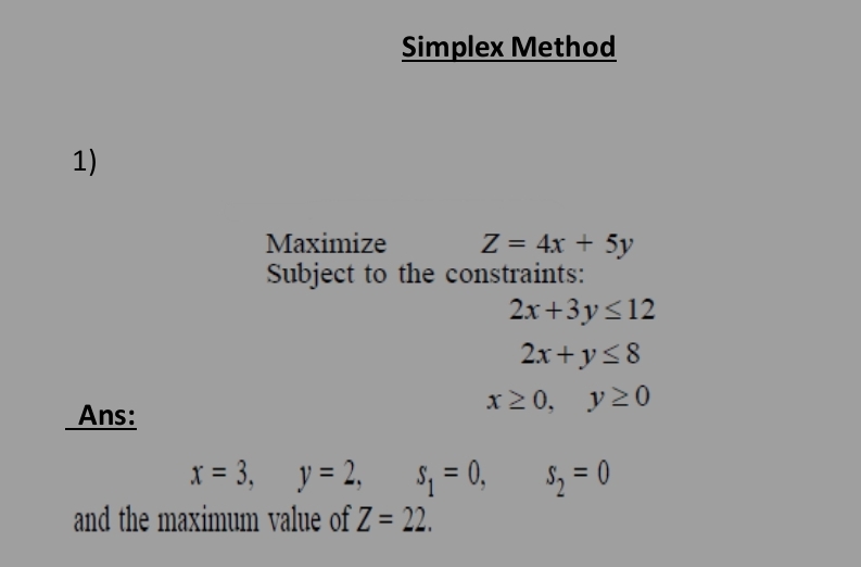  Simplex Method Maximize Z=4x+5y Subject to the constraints: 2x+3y12 2x+y8 x0,y0