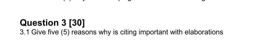  Question 3[30] 3.1 Give five (5) reasons why is citing important