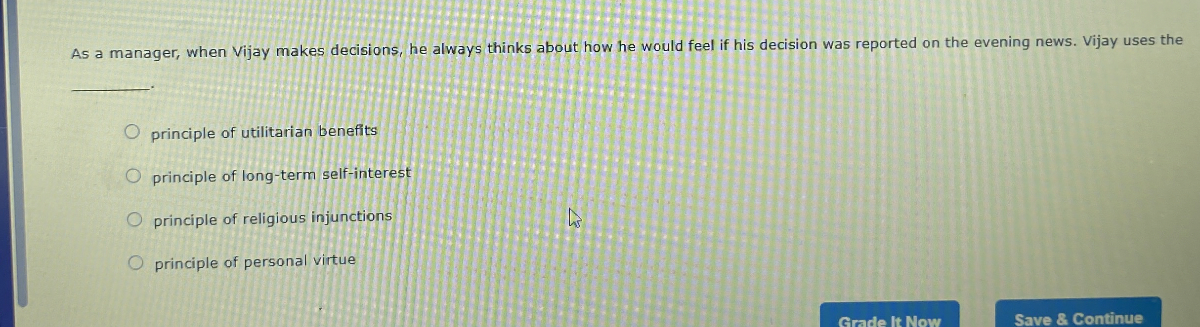  As a manager, when Vijay makes decisions, he always thinks about