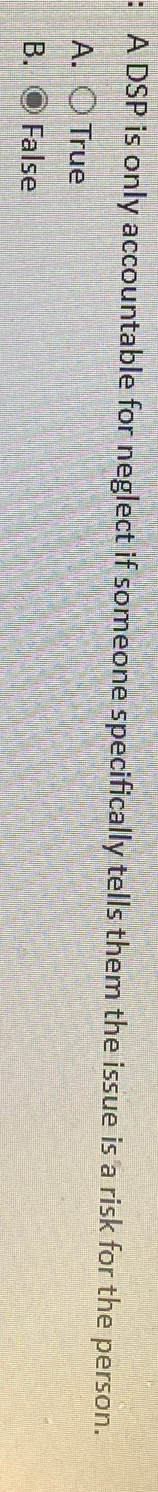  A DSP is only accountable for neglect if someone specifically tells