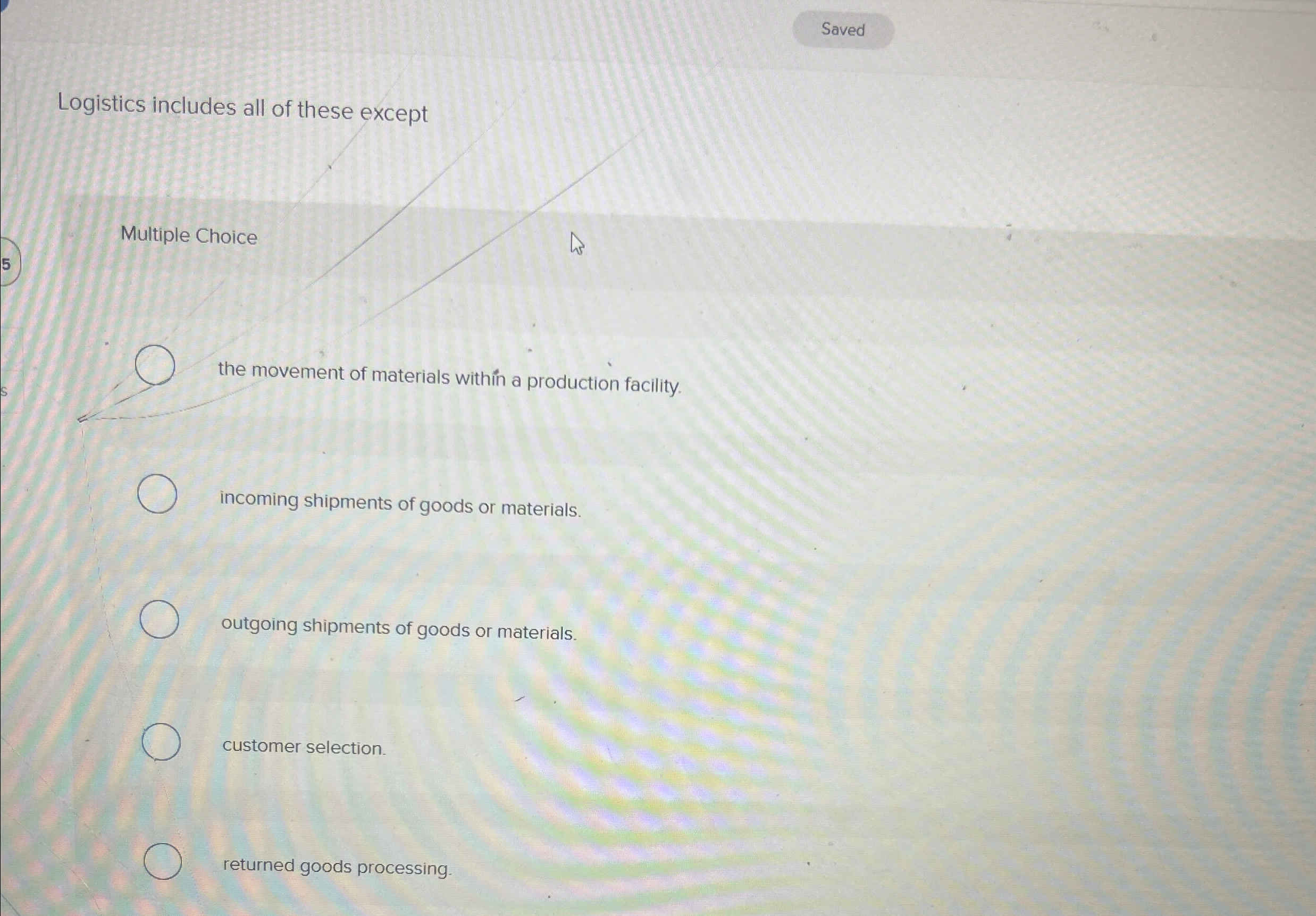  Logistics includes all of these except 5 Multiple Choice the movement