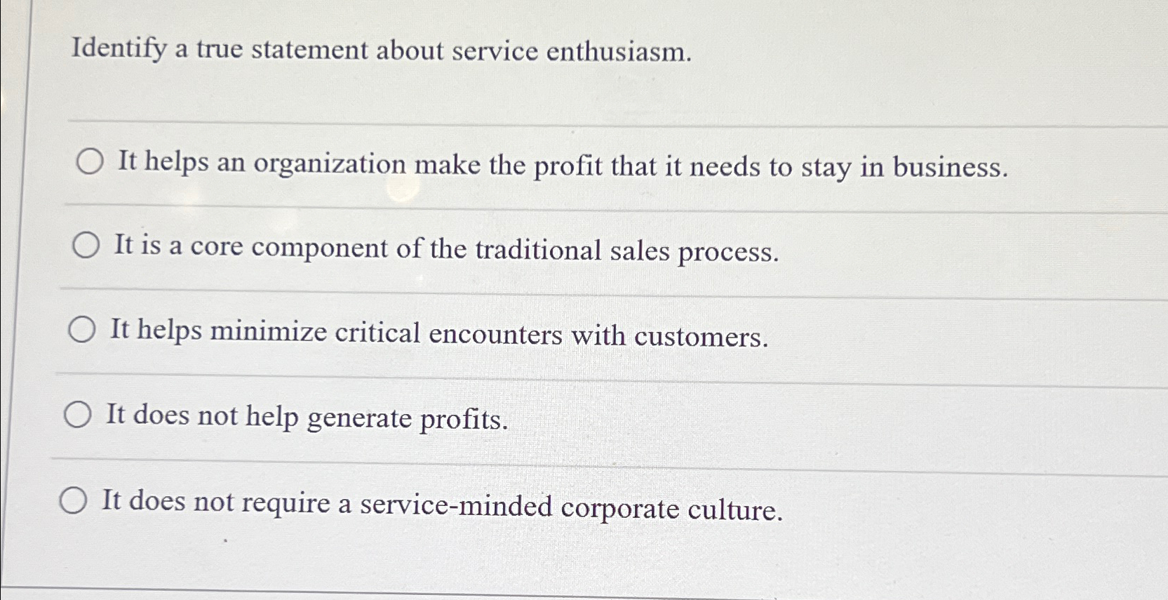  Identify a true statement about service enthusiasm. It helps an organization
