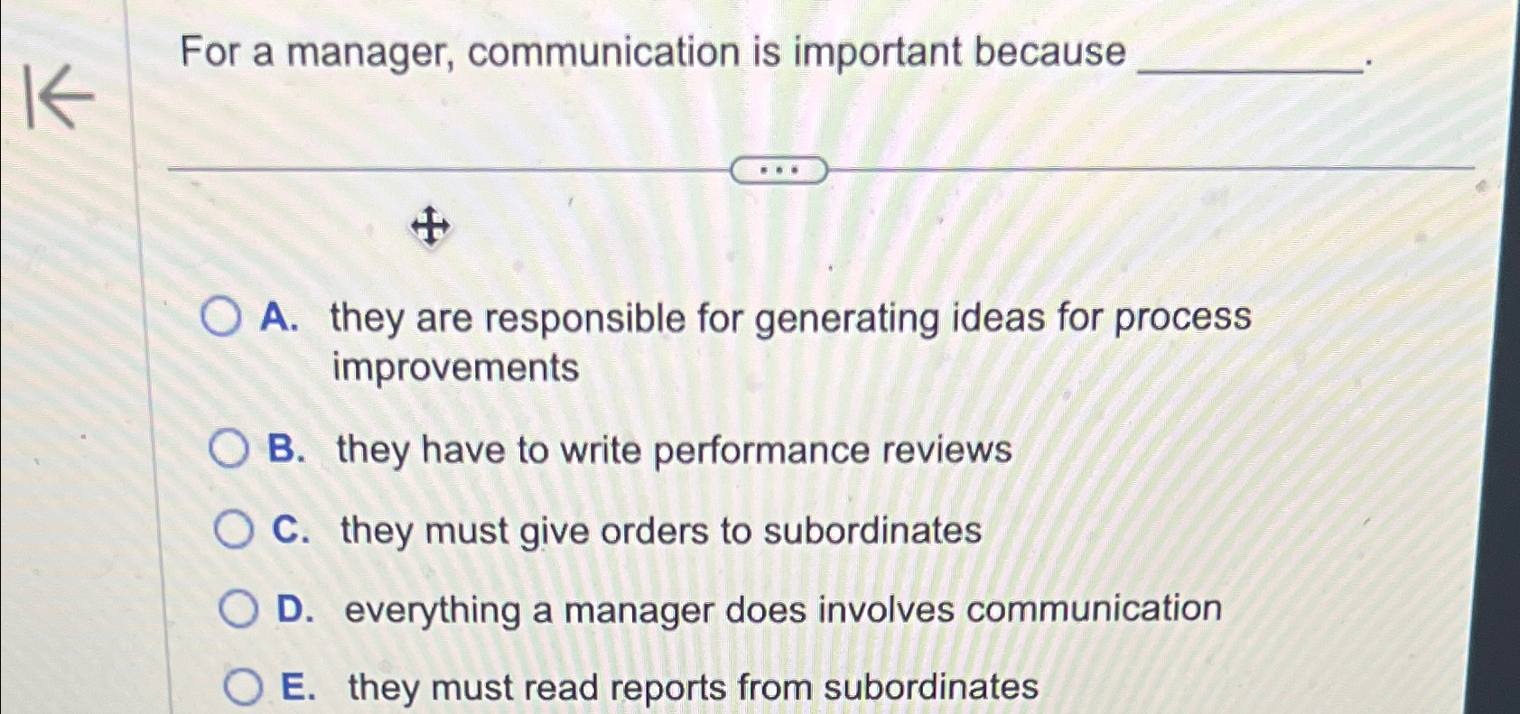  For a manager, communication is important because A. they are responsible