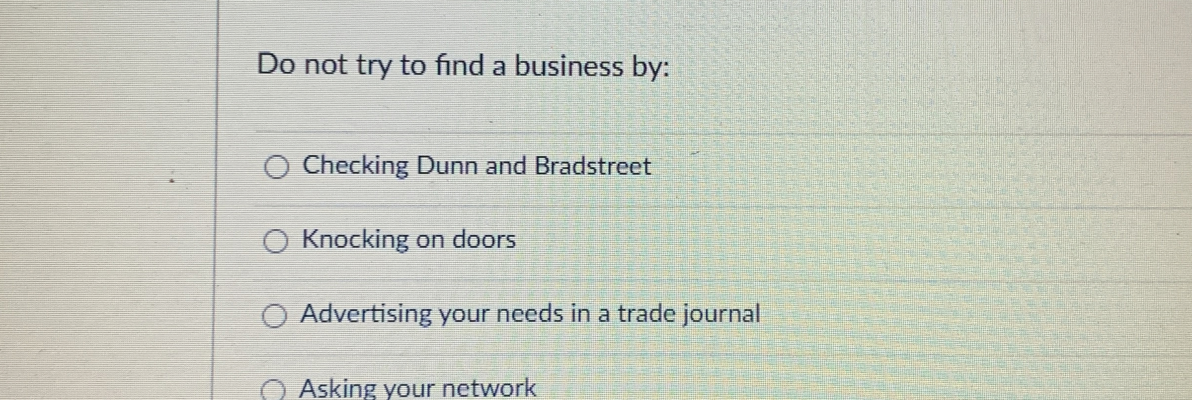 Do not try to find a business by: Checking Dunn and