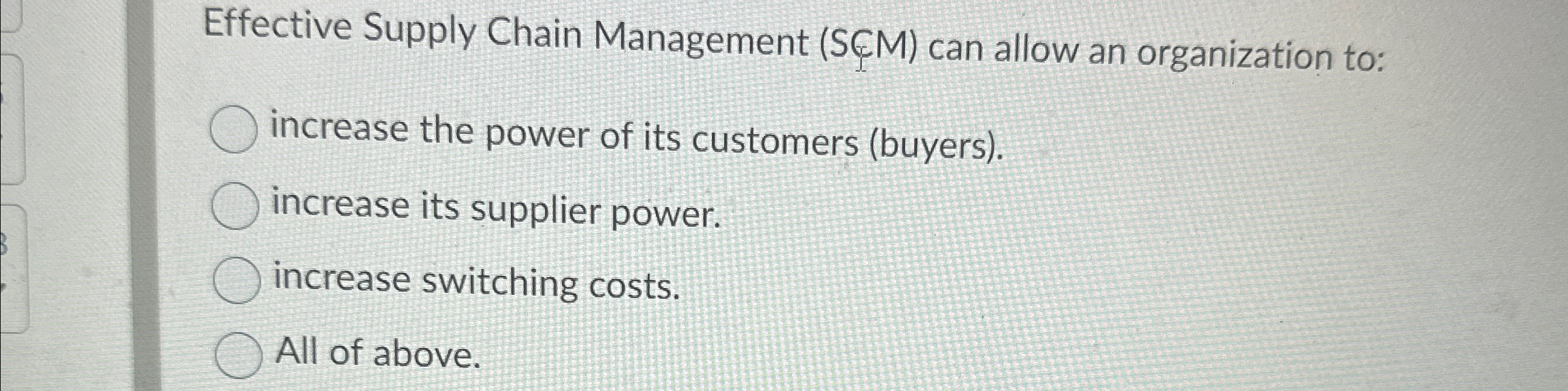  Effective Supply Chain Management (SM) can allow an organization to: increase