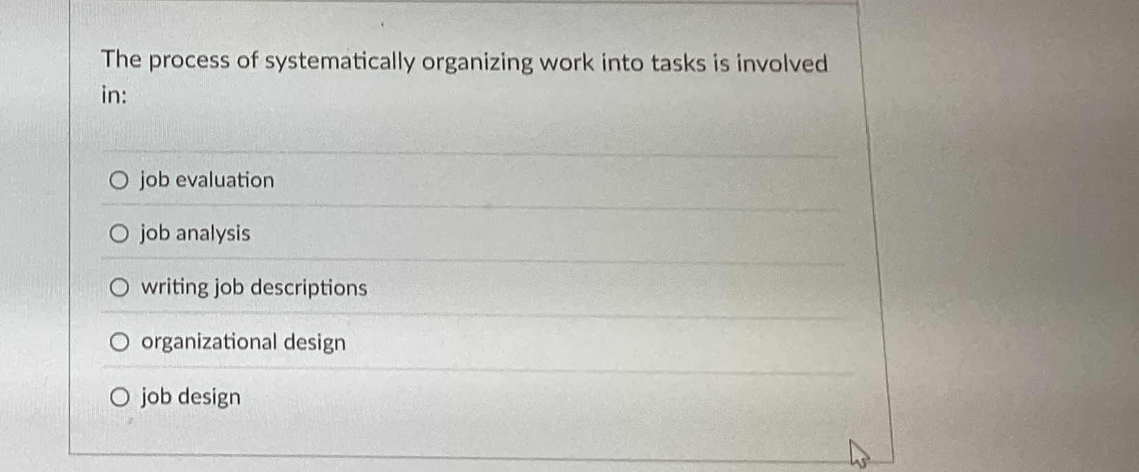  The process of systematically organizing work into tasks is involved in: