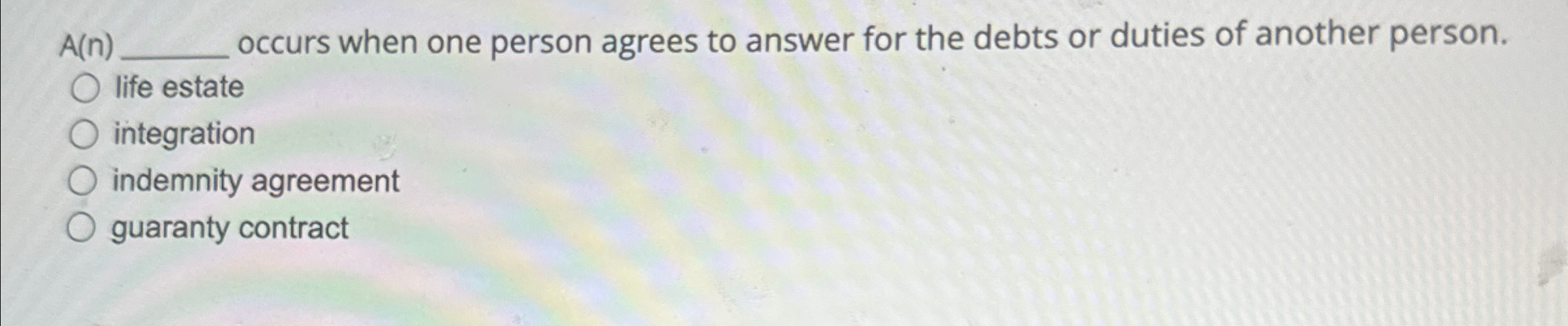  A(n)q, occurs when one person agrees to answer for the debts