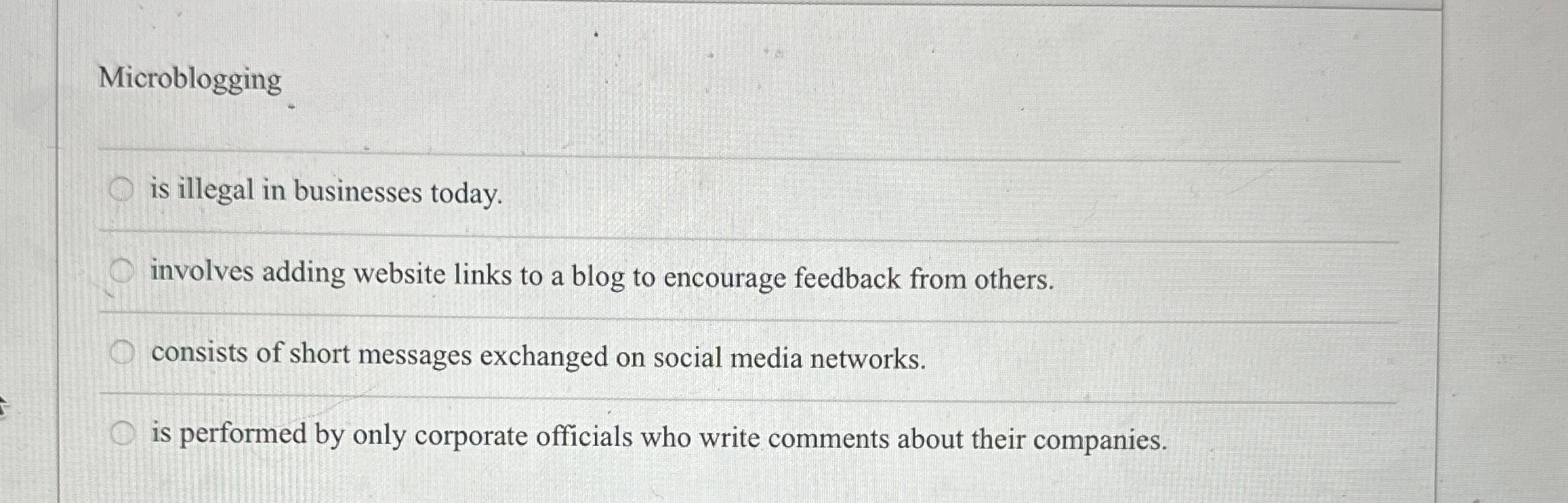  Microblogging is illegal in businesses today. involves adding website links to