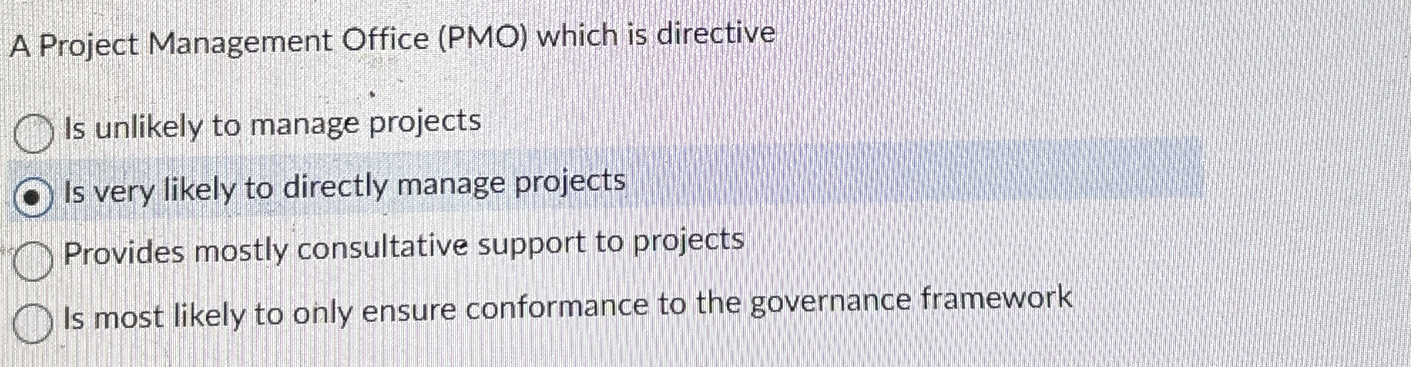  A Project Management Office (PMO) which is directive Is unlikely to