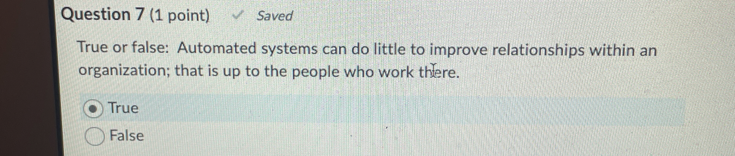  Question 7(1 point) Saved True or false: Automated systems can do