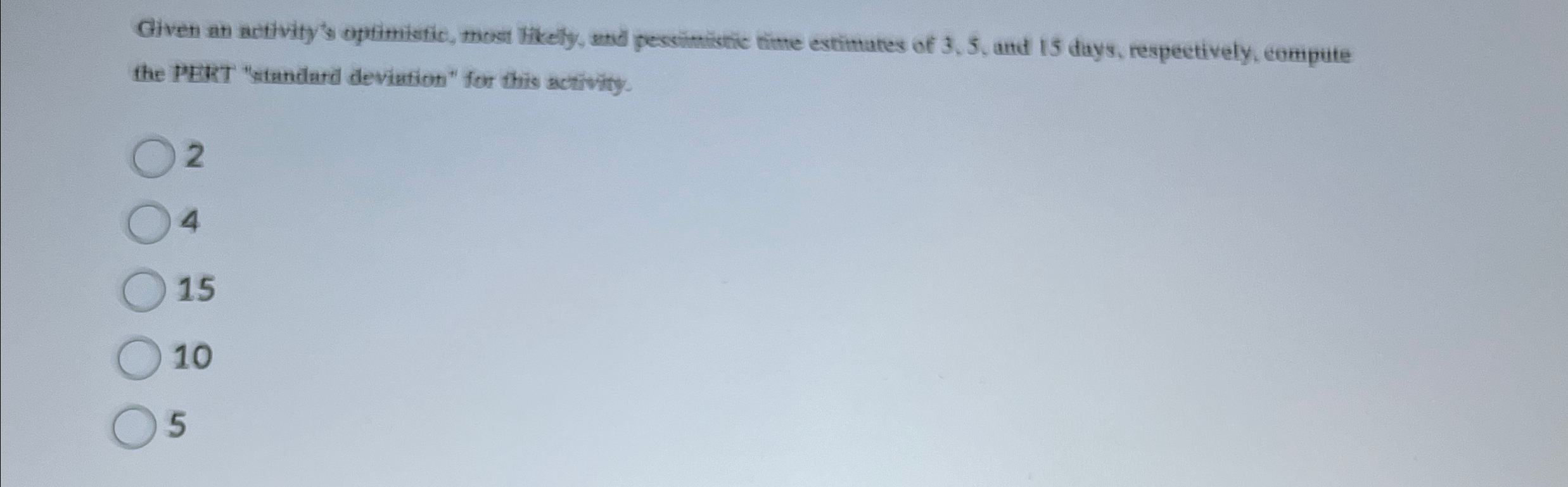  Civen an activity's optimistic, most likely, and pessimistic time extimates of