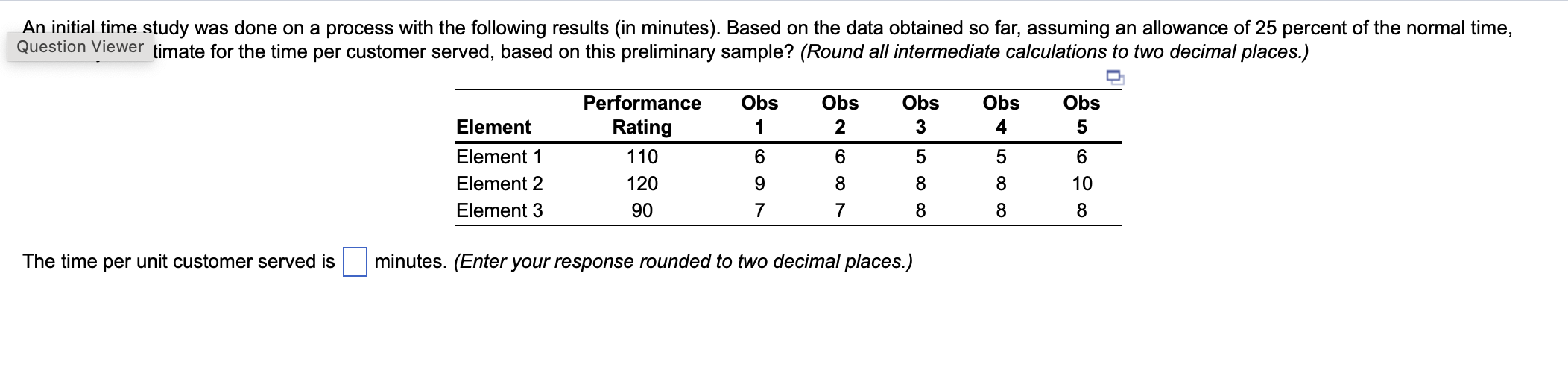  An initial time study was done on a process with the
