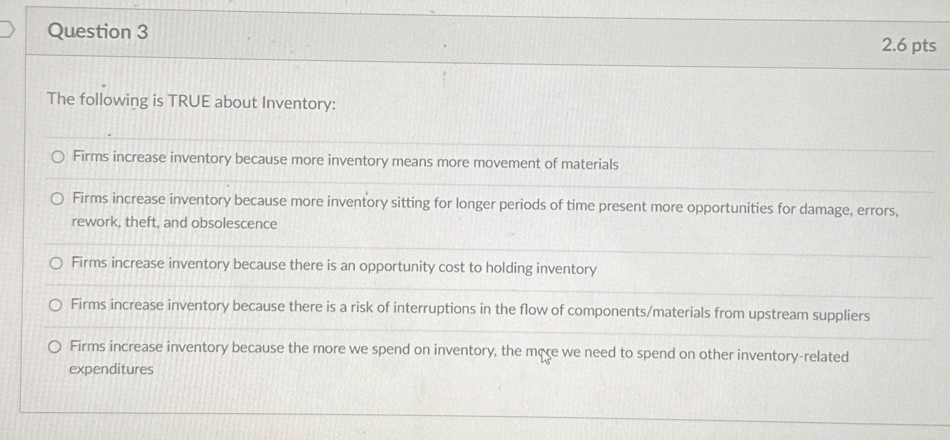  Question 3 2.6pts The following is TRUE about Inventory: Firms increase