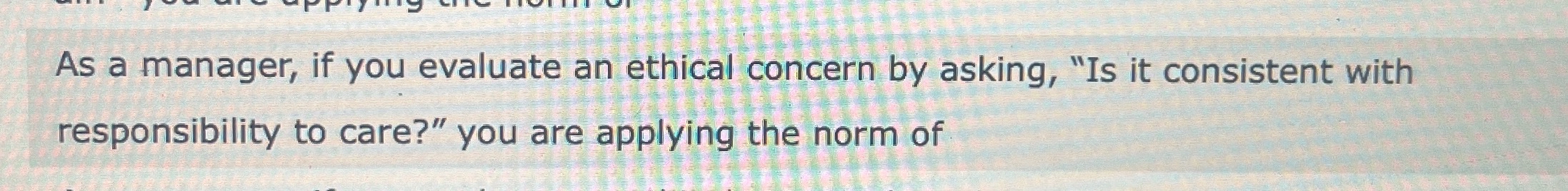  Applying managerial judgment As a manager, if you evaluate an ethical