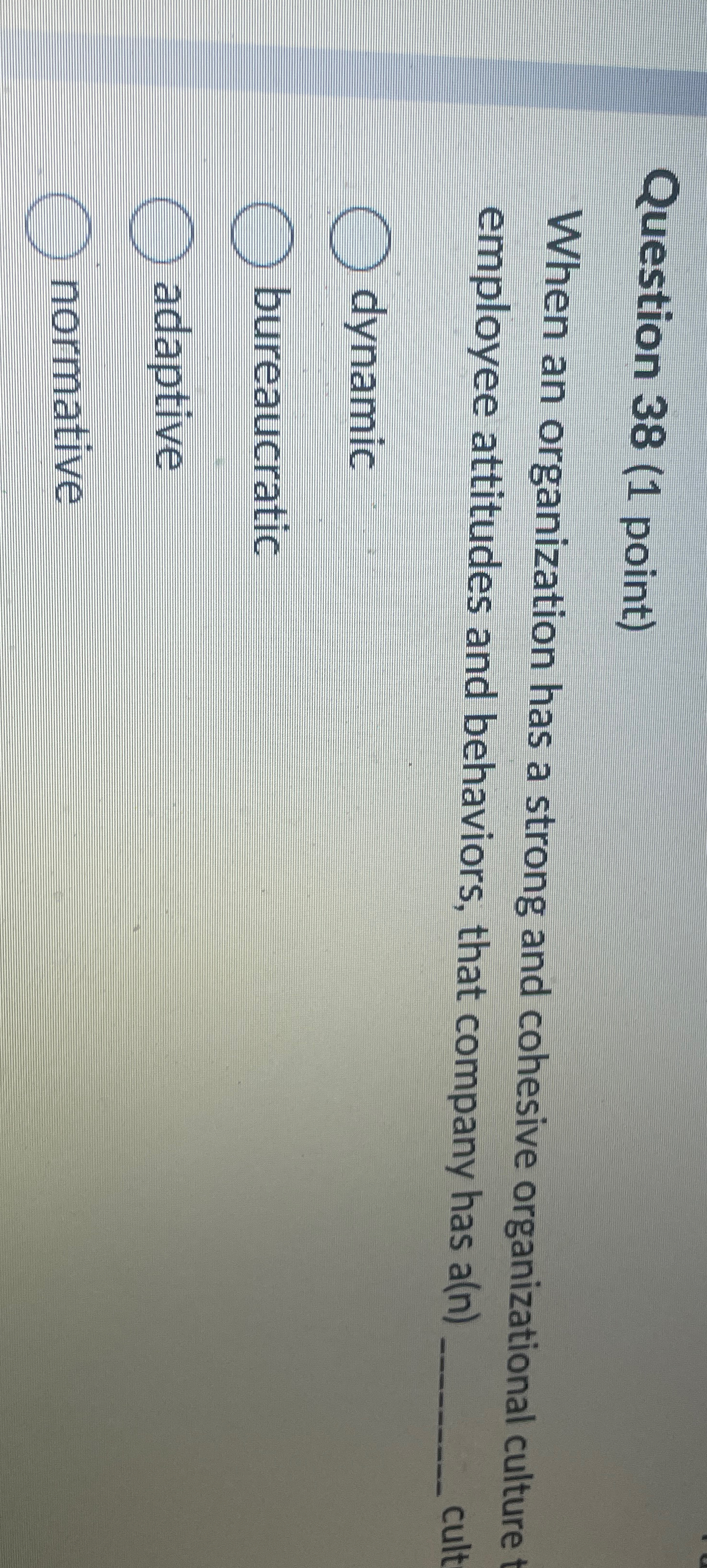 Question 38(1 point) When an organization has a strong and cohesive