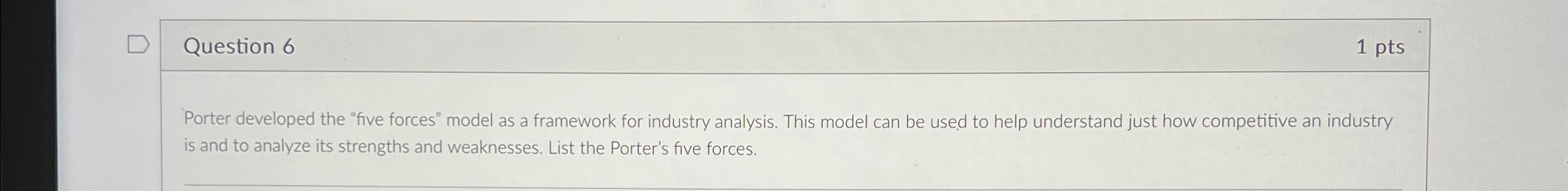  Question 6 1 pts Porter developed the "five forces" model as