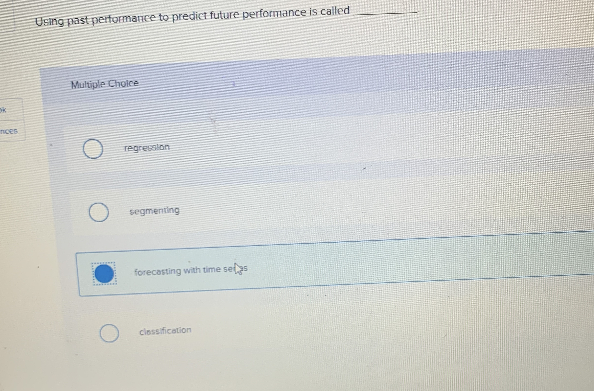  Using past performance to predict future performance is called Multiple Choice