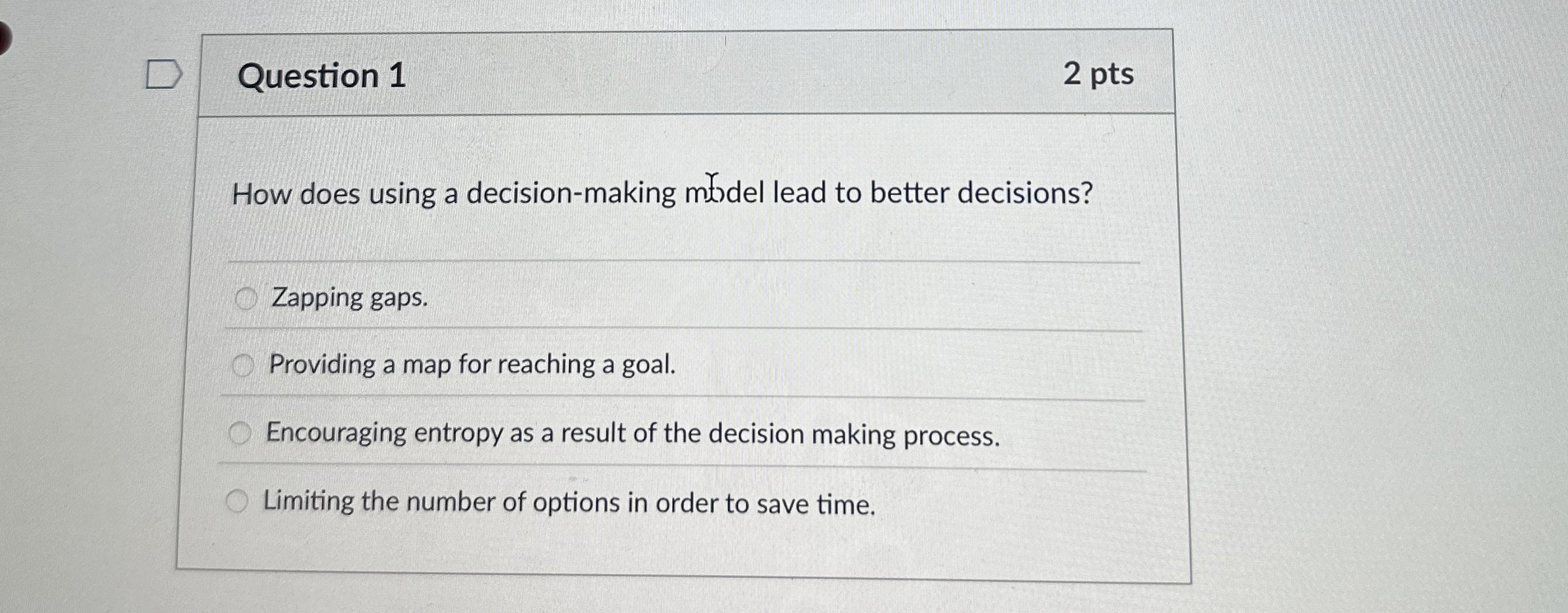  Question 1 2 pts How does using a decision-making mhydel lead