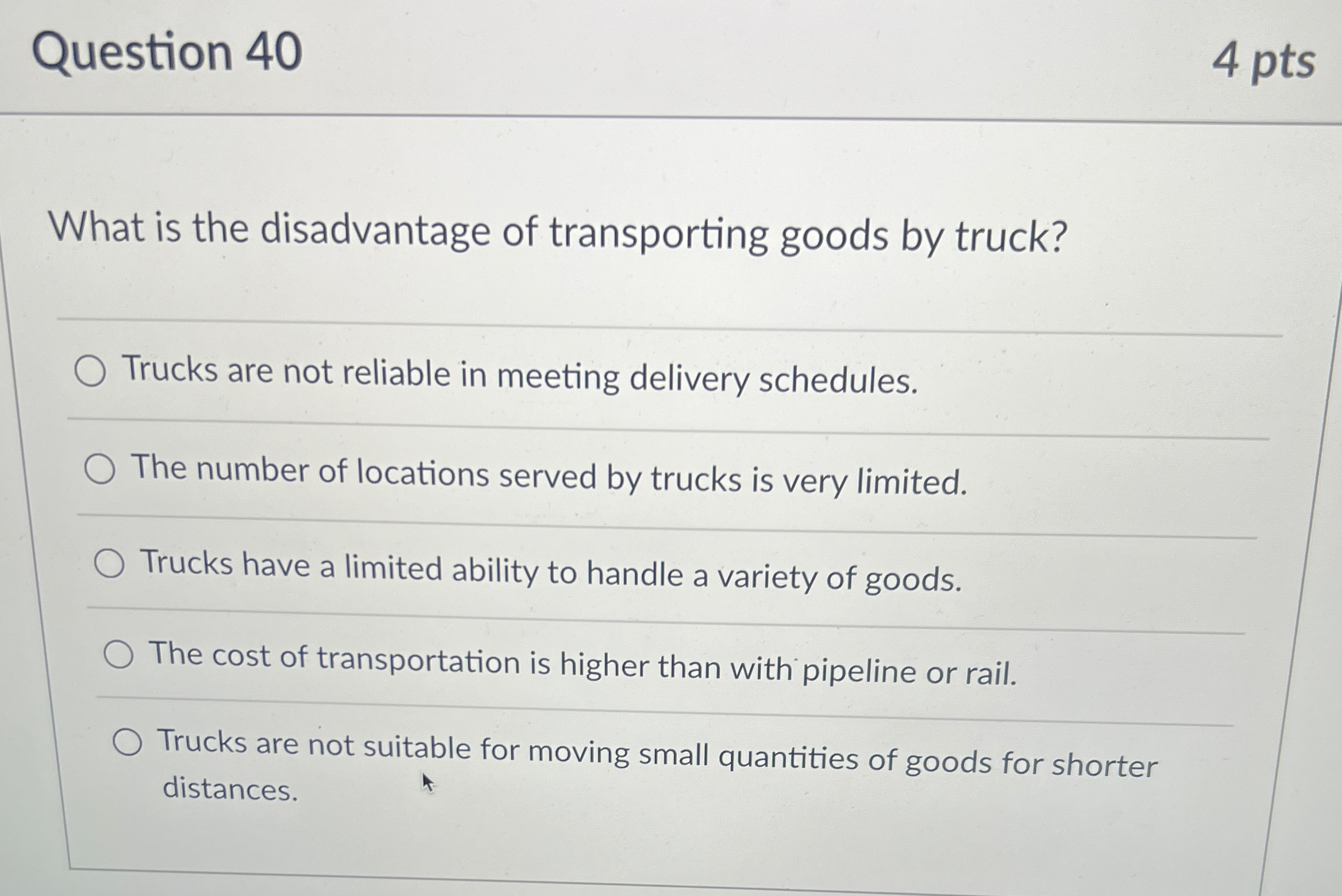  Question 40 4pts What is the disadvantage of transporting goods by