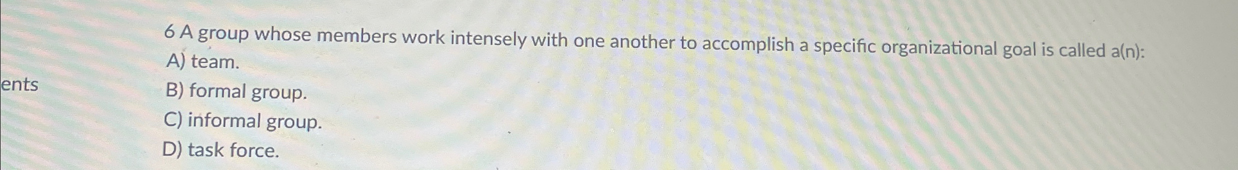  6 A group whose members work intensely with one another to