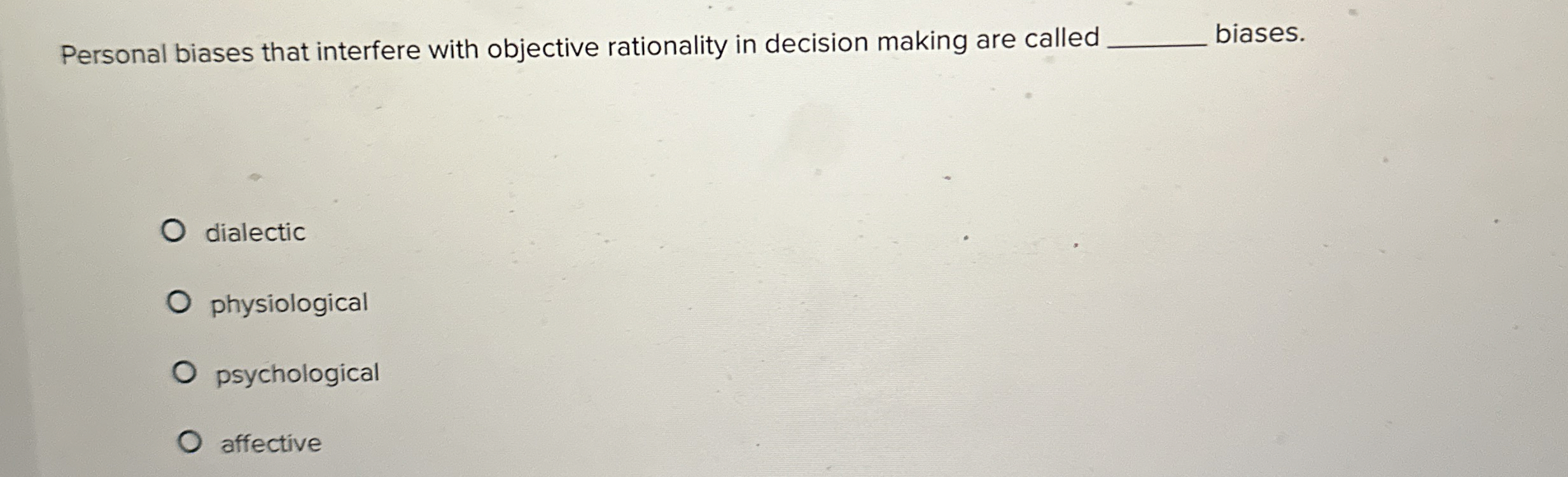  Personal biases that interfere with objective rationality in decision making are