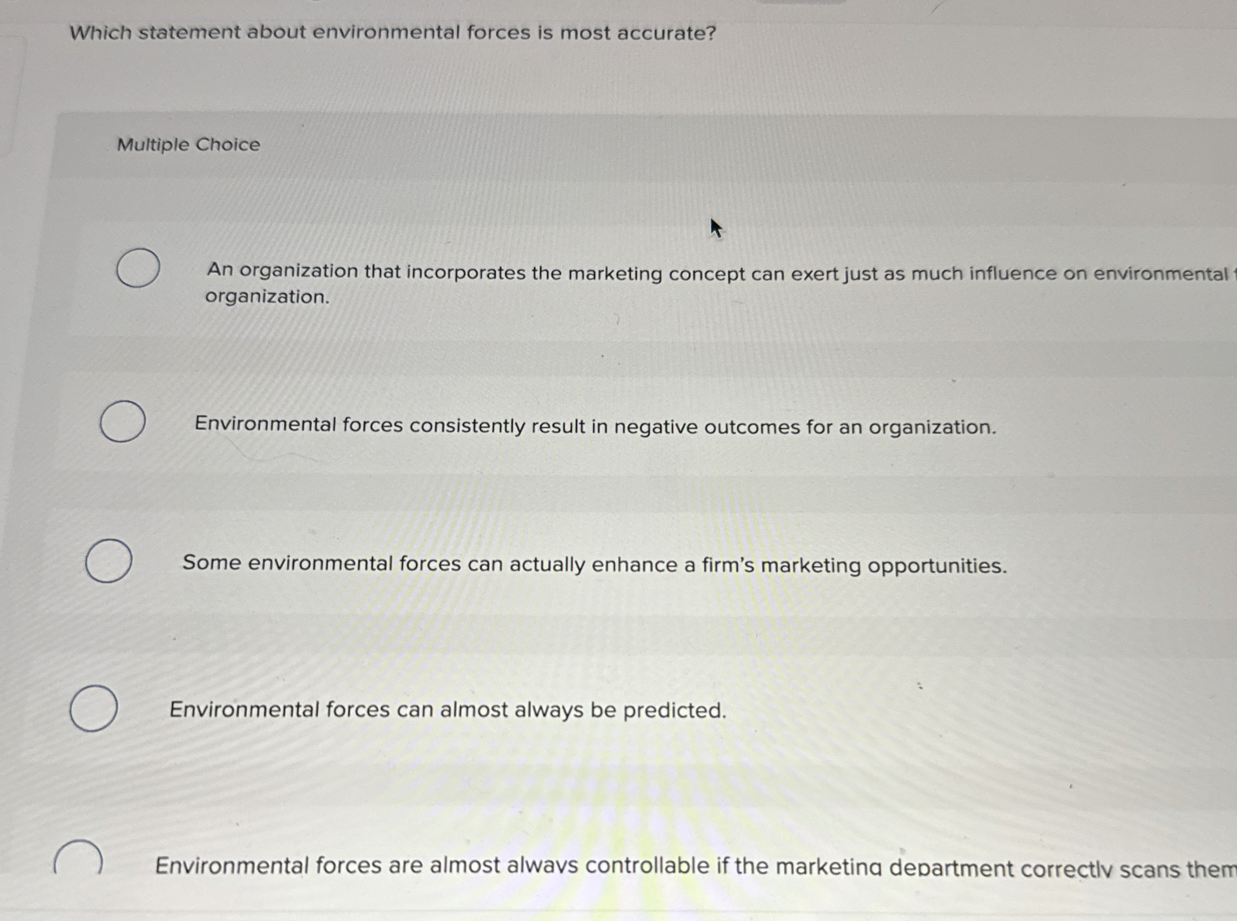  Which statement about environmental forces is most accurate? Multiple Choice An