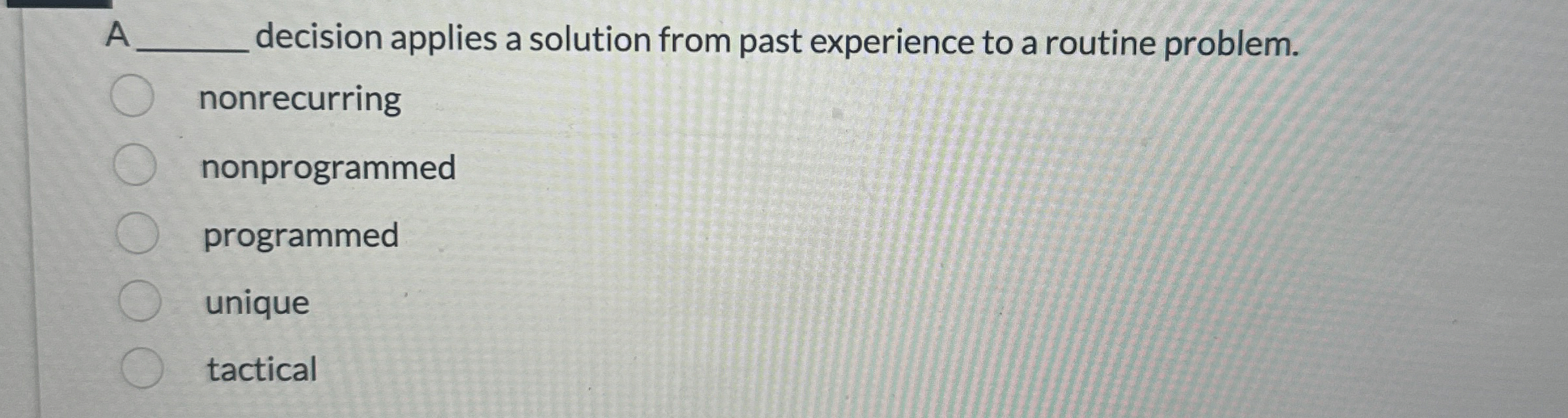  A decision applies a solution from past experience to a routine