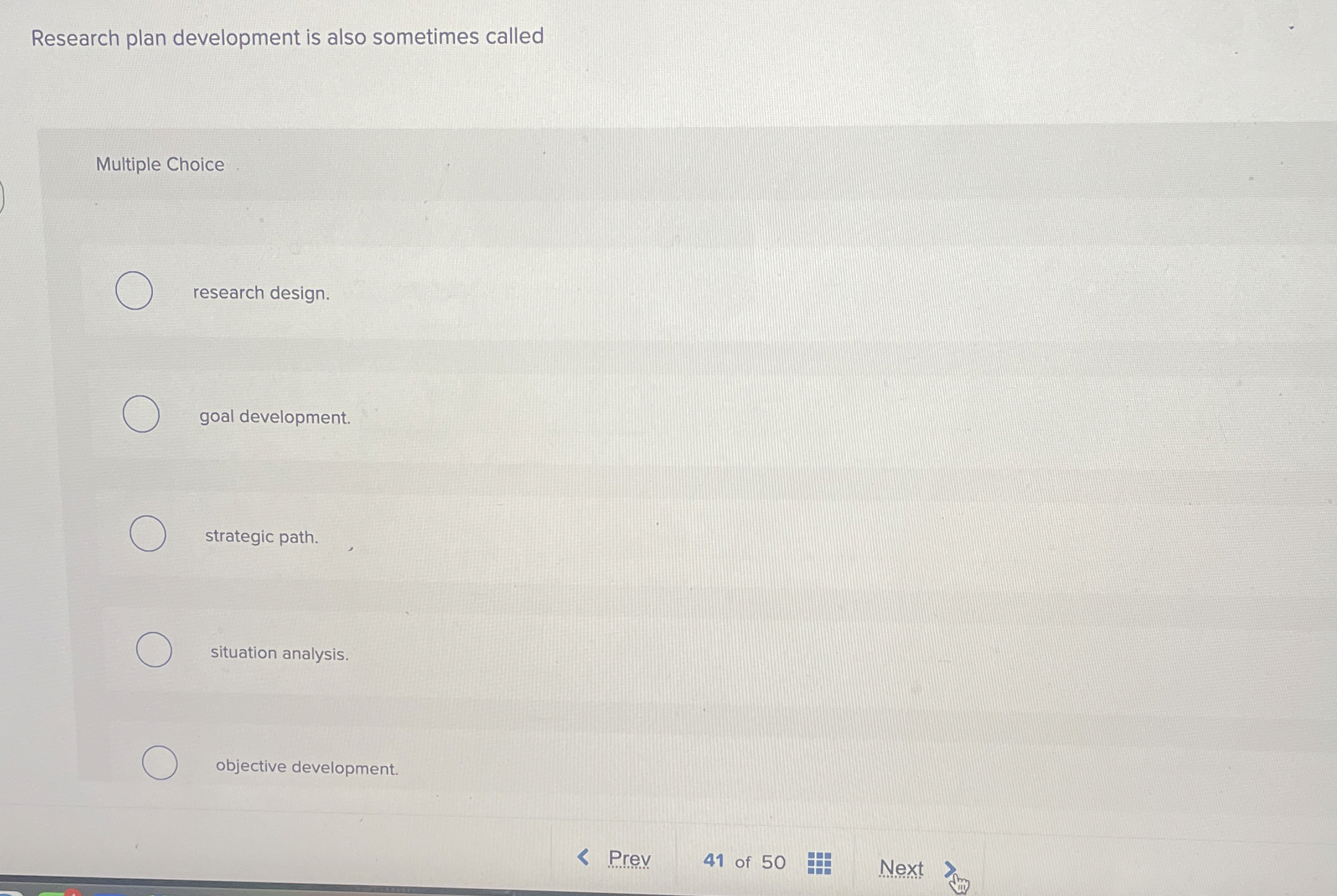  Research plan development is also sometimes called Multiple Choice research design.
