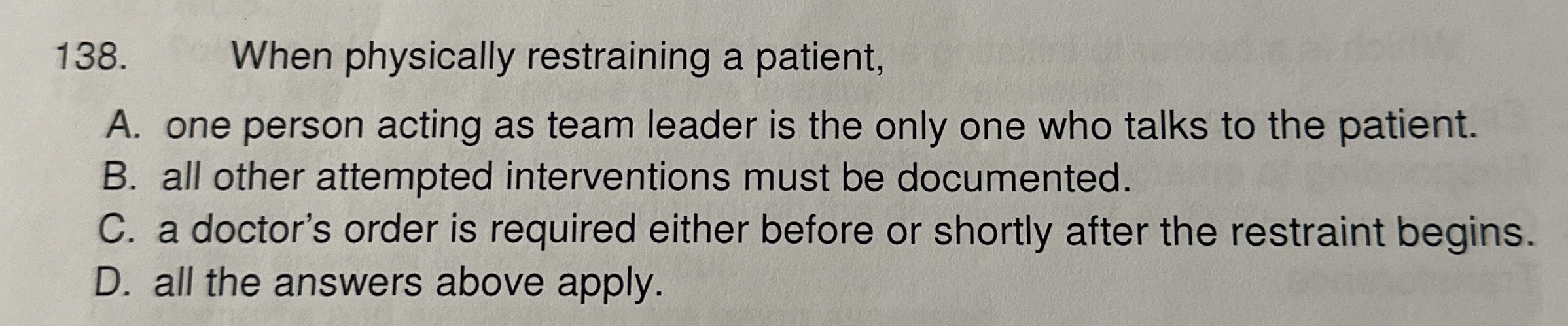  When physically restraining a patient, A. one person acting as team