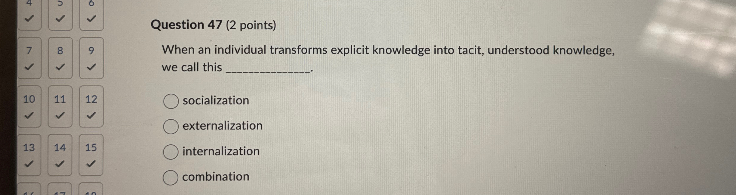  Question 47(2 points) When an individual transforms explicit knowledge into tacit,