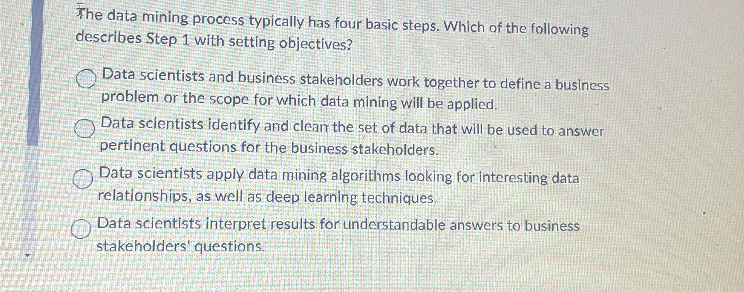  The data mining process typically has four basic steps. Which of