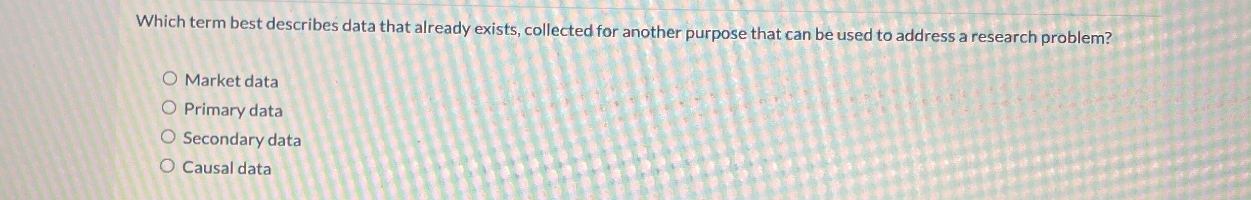  Which term best describes data that already exists, collected for another