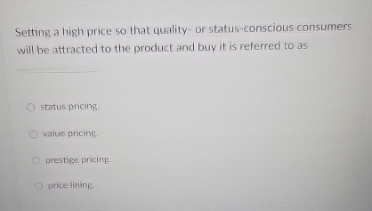  Setting a high price so that quality- or status-conscious consumers will