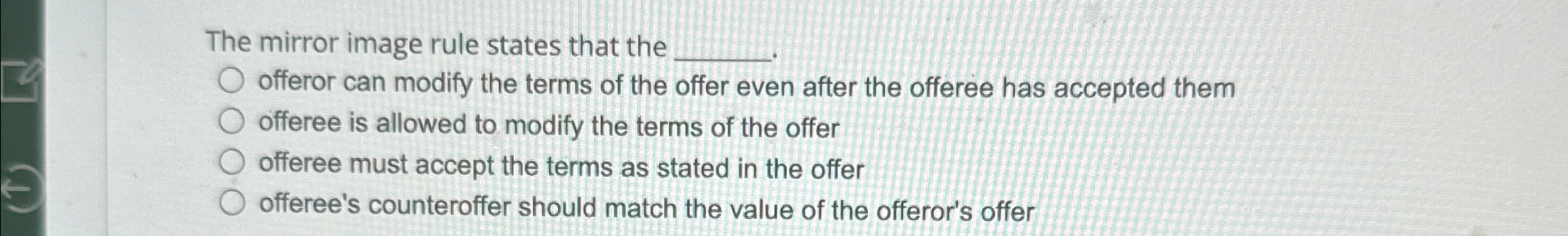  The mirror image rule states that the offeror can modify the