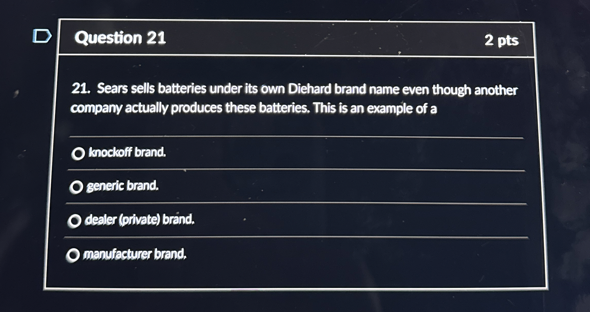  Question 21 2 pts 21. Sears sells batteries under its own