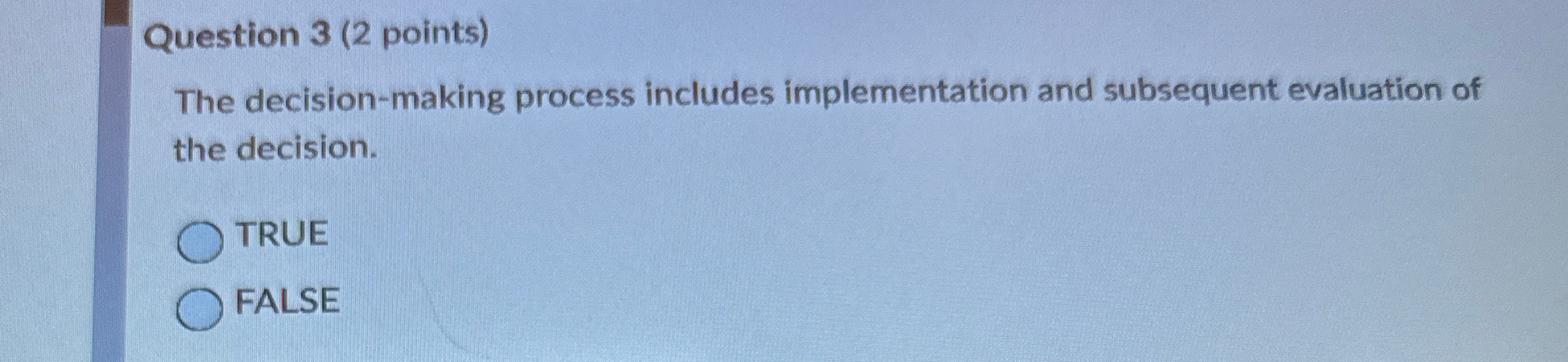  Question 3(2 points) The decision-making process includes implementation and subsequent evaluation