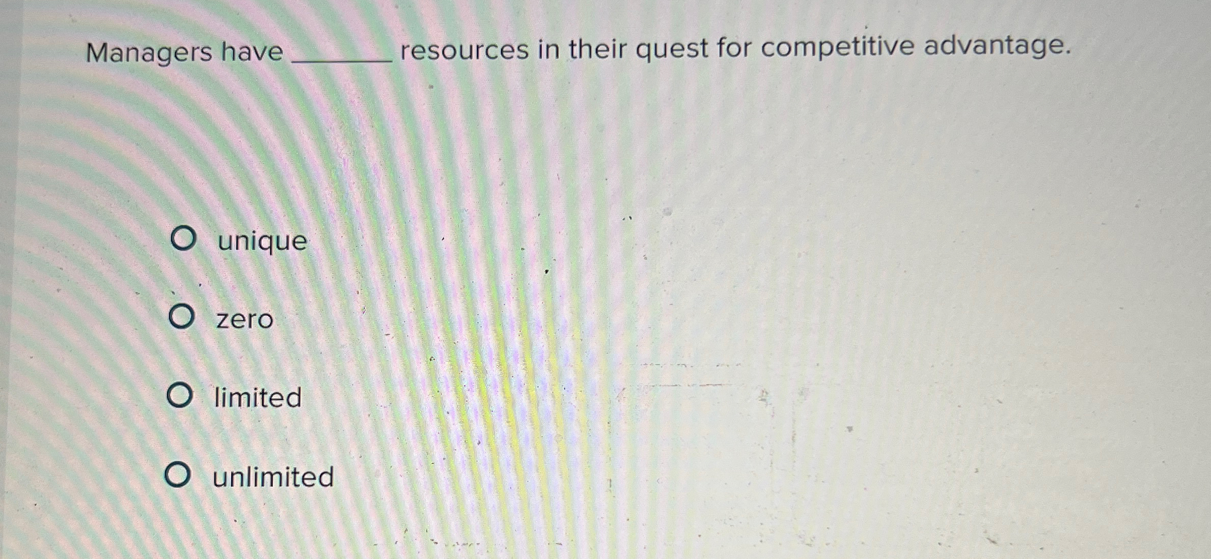  Managers have q, resources in their quest for competitive advantage. unique