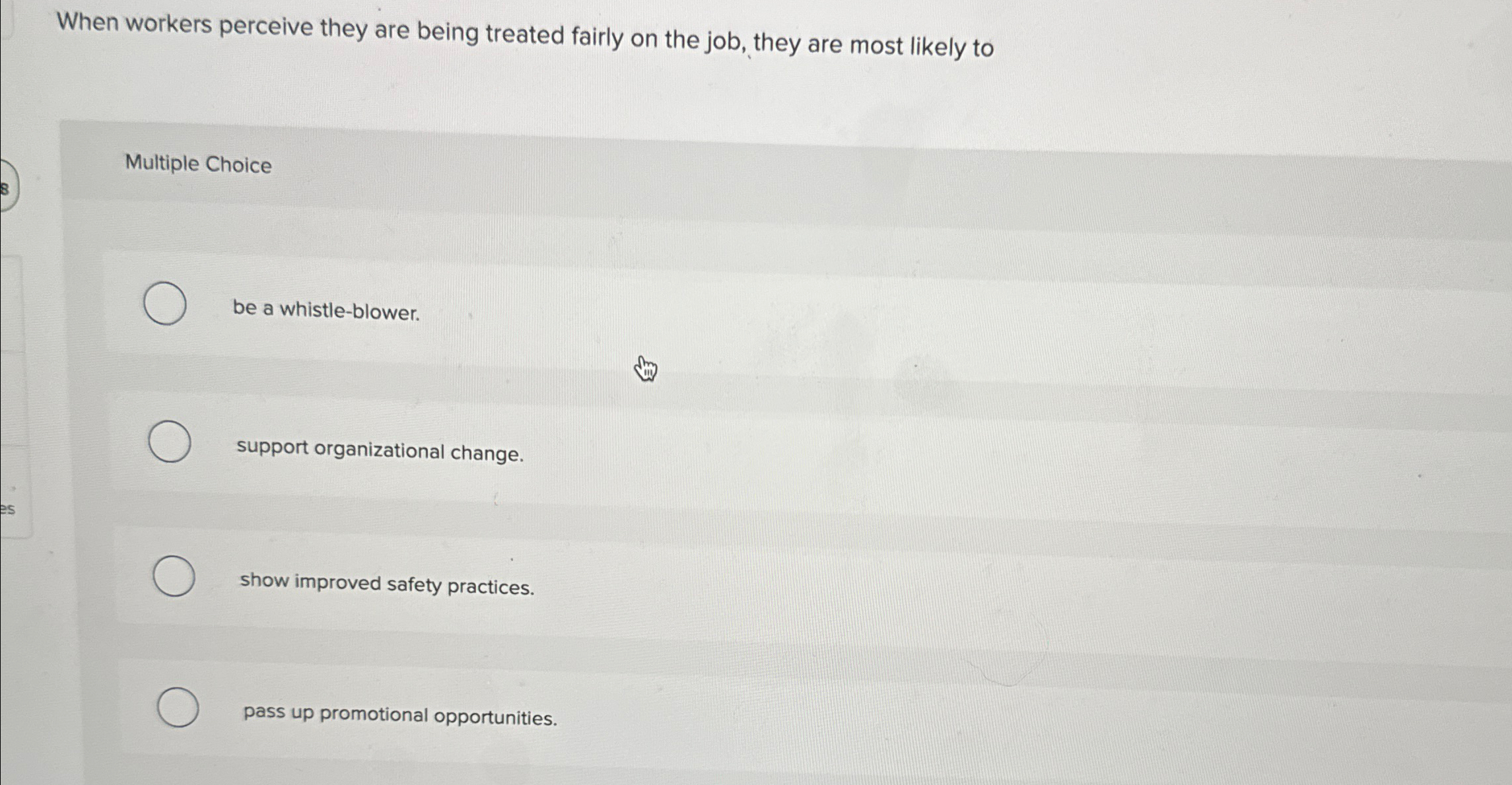  When workers perceive they are being treated fairly on the job,