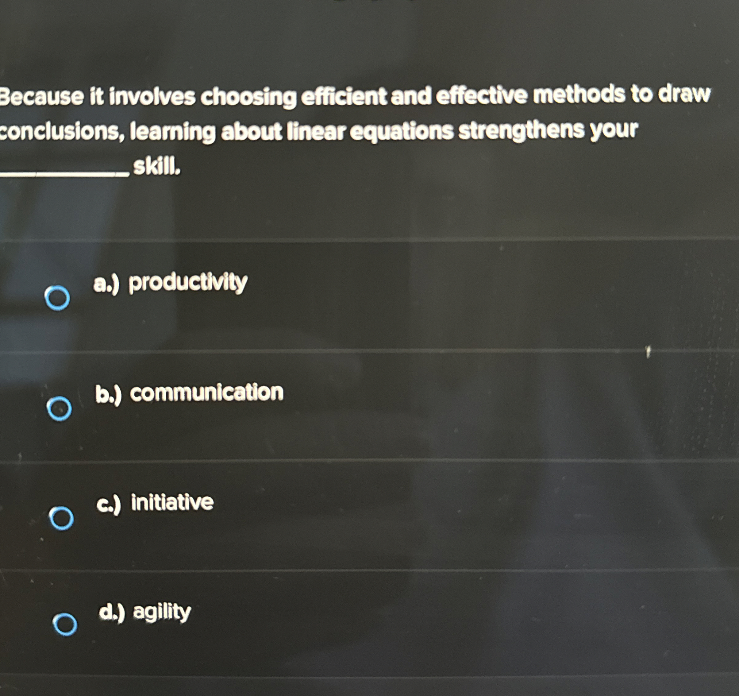  Because it involves choosing efiicient and effective methods to draw conclusions,