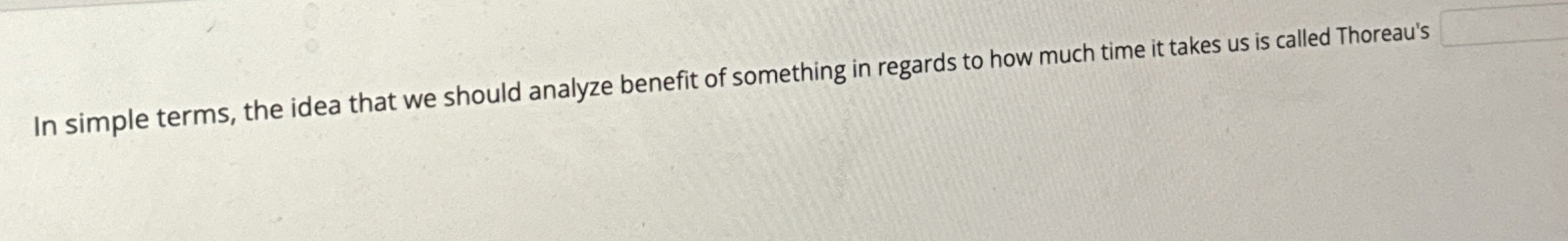  In simple terms, the idea that we should analyze benefit of