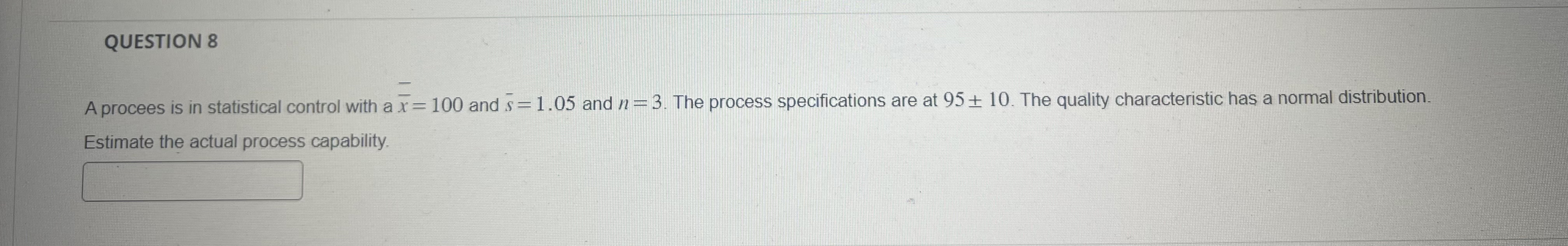  QUESTION 8 A procees is in statistical control with a x=100