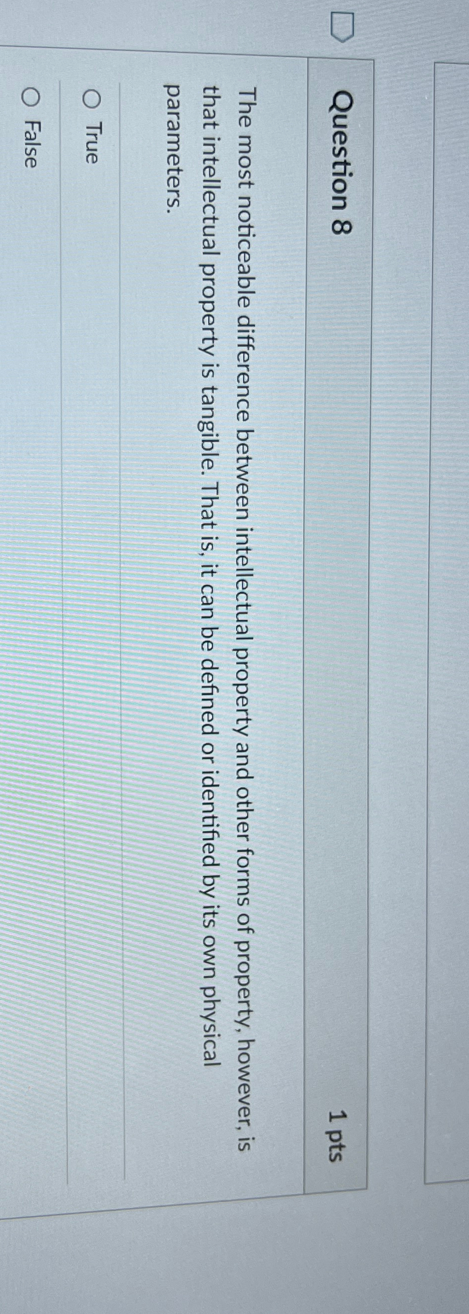  Question 8 1pts The most noticeable difference between intellectual property and