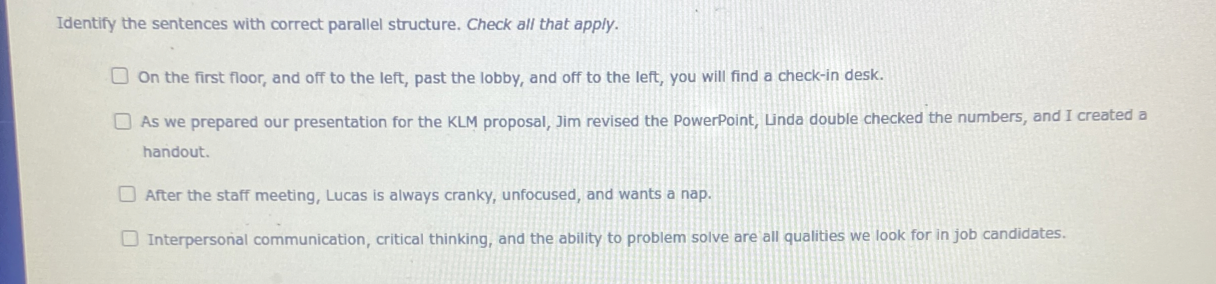  Identify the sentences with correct parallel structure. Check all that apply.