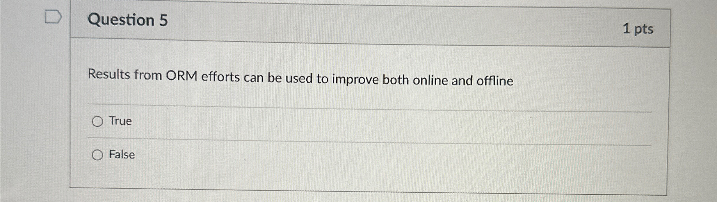  Question 5 1 pts Results from ORM efforts can be used