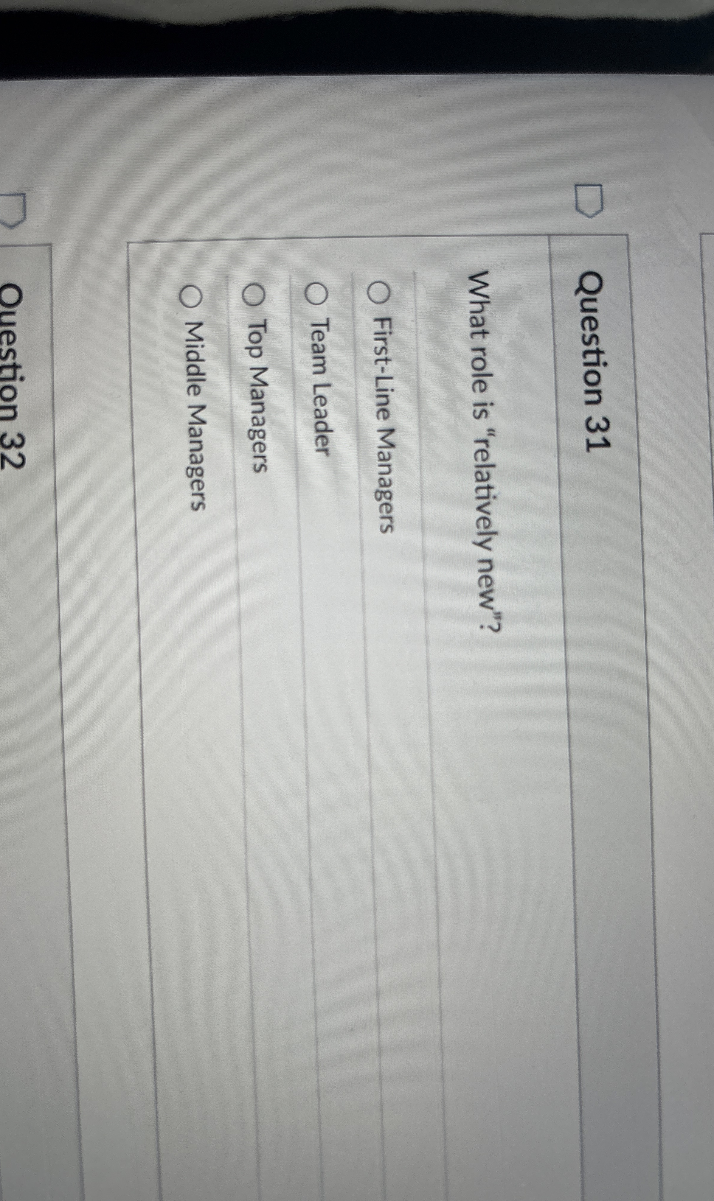  Question 31 What role is "relatively new"? First-Line Managers Team Leader
