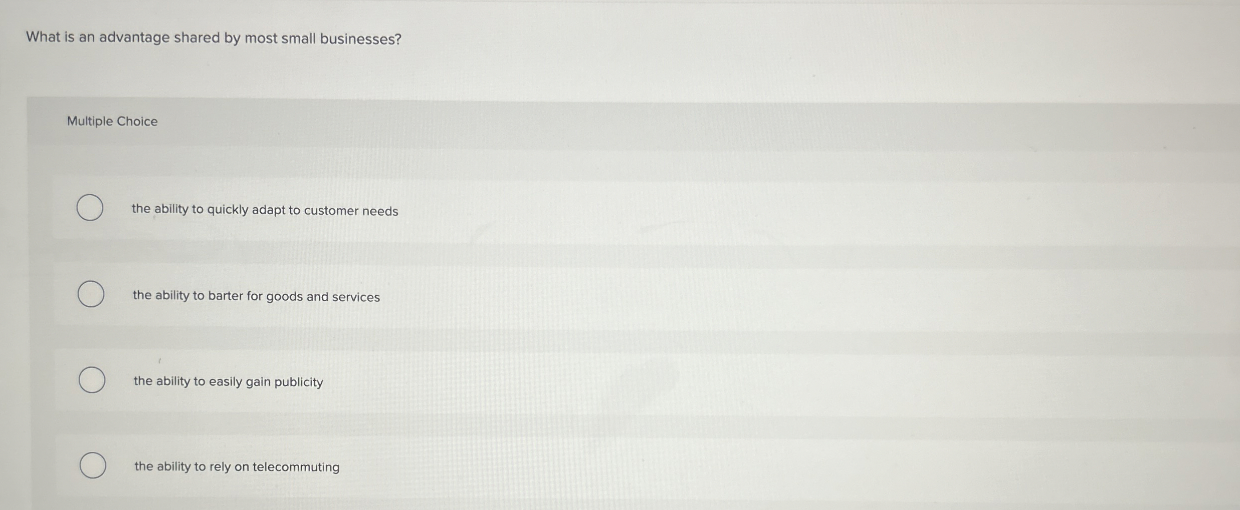  What is an advantage shared by most small businesses? Multiple Choice