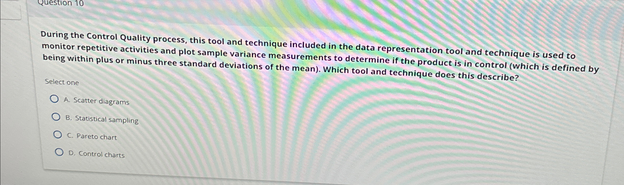  Question 10 During the Control Quality process, this tool and technique